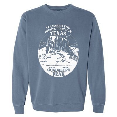 I Climbed Guadalupe Peak- The Highest Point In Texas Garment-Dyed Sweatshirt