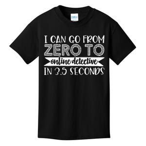 I Can Go From Zero To Online Detective In 3.5 Seconds Kids T-Shirt