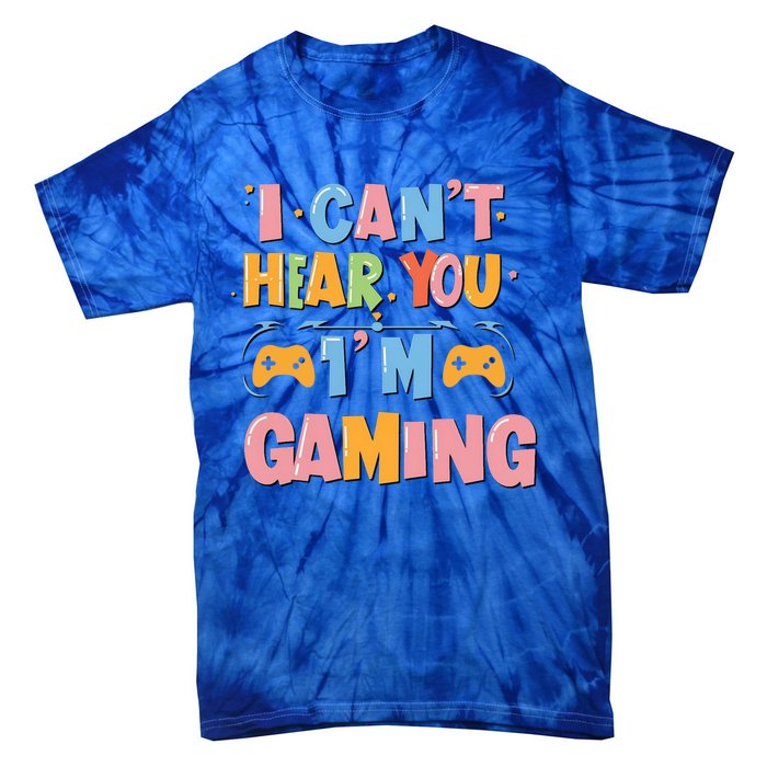 I CanT Hear You IM Gaming Ultimate Gaming Mode On Cute Gift Tie-Dye T-Shirt