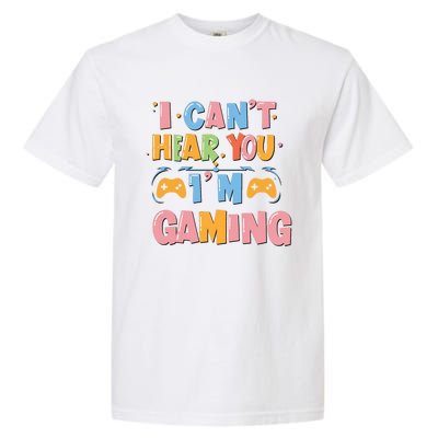 I CanT Hear You IM Gaming Ultimate Gaming Mode On Cute Gift Garment-Dyed Heavyweight T-Shirt