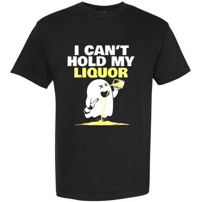 I CanT Hold My Liquor Garment-Dyed Heavyweight T-Shirt