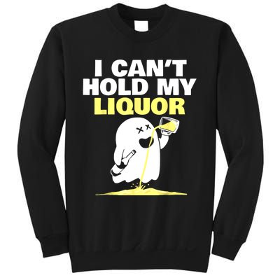 I CanT Hold My Liquor Sweatshirt