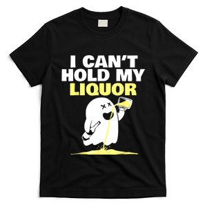 I CanT Hold My Liquor T-Shirt