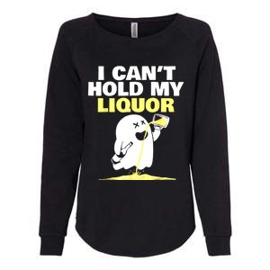 I CanT Hold My Liquor Womens California Wash Sweatshirt