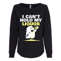 I CanT Hold My Liquor Womens California Wash Sweatshirt