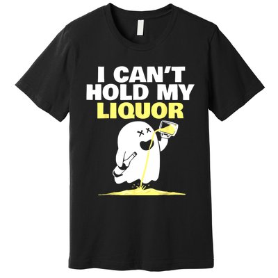 I CanT Hold My Liquor Premium T-Shirt