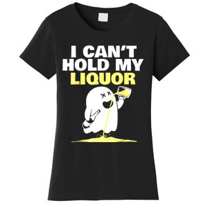 I CanT Hold My Liquor Women's T-Shirt