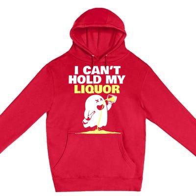 I CanT Hold My Liquor Premium Pullover Hoodie