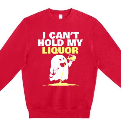 I CanT Hold My Liquor Premium Crewneck Sweatshirt