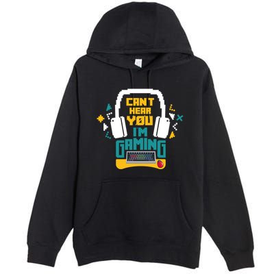 I CanT Hear You IM Gaming Pc Gamers Themed Gift Premium Pullover Hoodie