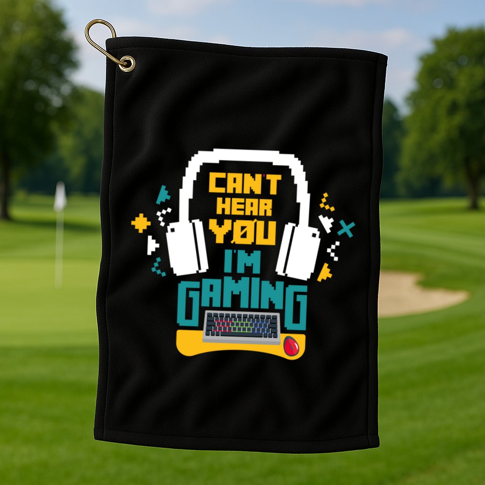 I CanT Hear You IM Gaming Pc Gamers Themed Gift Golf Towel