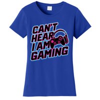 I Can’T Hear I Am Gaming Gamer Game Lover Gift Women's T-Shirt