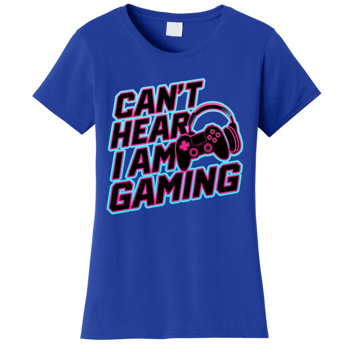 I Can’T Hear I Am Gaming Gamer Game Lover Gift Women's T-Shirt