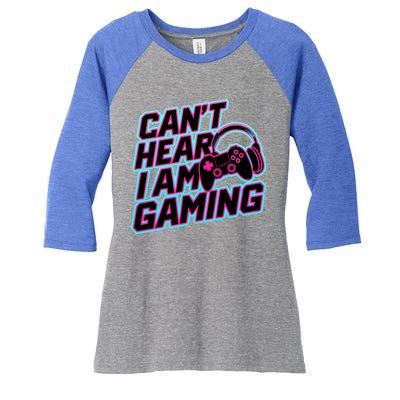 I Can’T Hear I Am Gaming Gamer Game Lover Gift Women's Tri-Blend 3/4-Sleeve Raglan Shirt