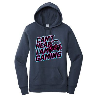 I Can’T Hear I Am Gaming Gamer Game Lover Gift Women's Pullover Hoodie