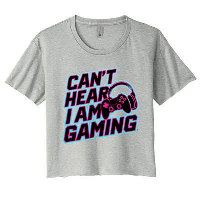 I Can’T Hear I Am Gaming Gamer Game Lover Gift Women's Crop Top Tee