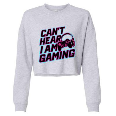 I Can’T Hear I Am Gaming Gamer Game Lover Gift Cropped Pullover Crew