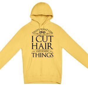 I Cut Hair And Know Things Hairdresser Hairstylist Barber Cute Gift Premium Pullover Hoodie