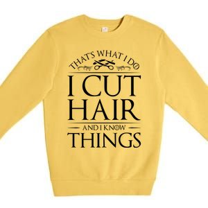 I Cut Hair And Know Things Hairdresser Hairstylist Barber Cute Gift Premium Crewneck Sweatshirt