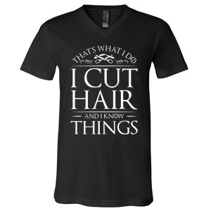 I Cut Hair And Know Things Hairdresser Hairstylist Barber Cute Gift V-Neck T-Shirt