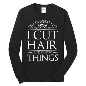 I Cut Hair And Know Things Hairdresser Hairstylist Barber Cute Gift Tall Long Sleeve T-Shirt