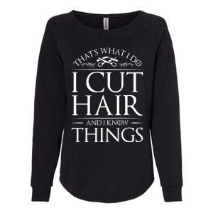 I Cut Hair And Know Things Hairdresser Hairstylist Barber Cute Gift Womens California Wash Sweatshirt