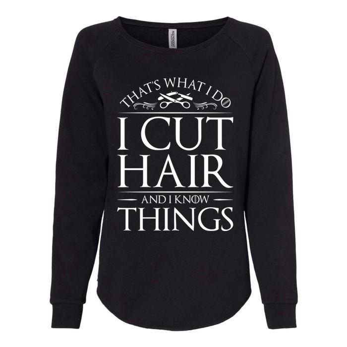 I Cut Hair And Know Things Hairdresser Hairstylist Barber Cute Gift Womens California Wash Sweatshirt