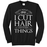 I Cut Hair And Know Things Hairdresser Hairstylist Barber Cute Gift Tall Sweatshirt