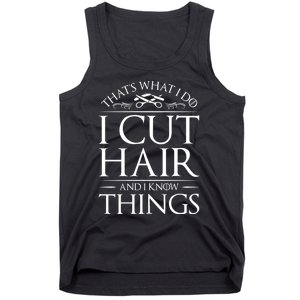 I Cut Hair And Know Things Hairdresser Hairstylist Barber Cute Gift Tank Top