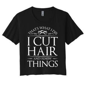 I Cut Hair And Know Things Hairdresser Hairstylist Barber Cute Gift Women's Crop Top Tee