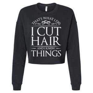 I Cut Hair And Know Things Hairdresser Hairstylist Barber Cute Gift Cropped Pullover Crew