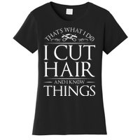 I Cut Hair And Know Things Hairdresser Hairstylist Barber Cute Gift Women's T-Shirt