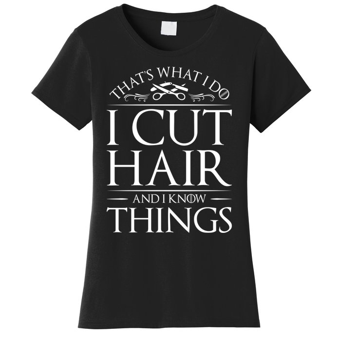 I Cut Hair And Know Things Hairdresser Hairstylist Barber Cute Gift Women's T-Shirt