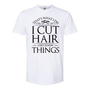 I Cut Hair And Know Things Hairdresser Hairstylist Barber Cute Gift Softstyle CVC T-Shirt