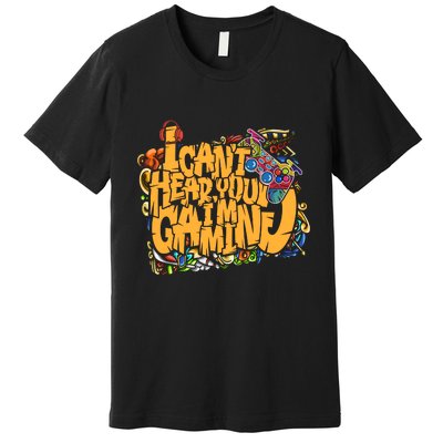 I Cant Hear You Im Gaming Premium T-Shirt