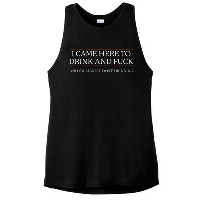 I Came Here To Drink And Fuck Almost Done Ladies PosiCharge Tri-Blend Wicking Tank