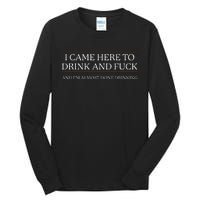 I Came Here To Drink And Fuck Almost Done Tall Long Sleeve T-Shirt