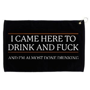 I Came Here To Drink And Fuck Almost Done Grommeted Golf Towel