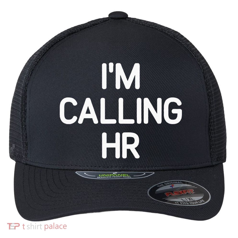 Im Calling HR Funny Jokes Sarcastic Flexfit Unipanel Trucker Cap
