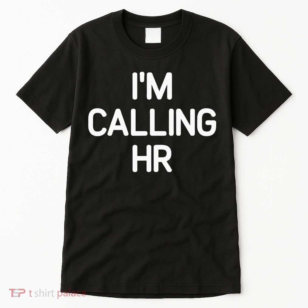 Im Calling HR Funny Jokes Sarcastic Tall T-Shirt