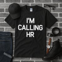 Im Calling HR Funny Jokes Sarcastic Tall T-Shirt