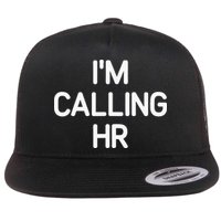 Im Calling HR Funny Jokes Sarcastic Flat Bill Trucker Hat