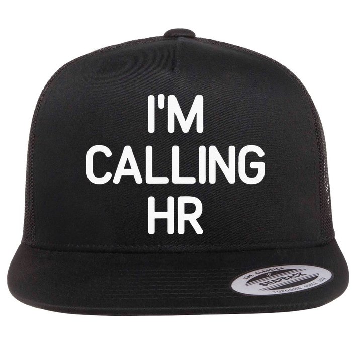 Im Calling HR Funny Jokes Sarcastic Flat Bill Trucker Hat