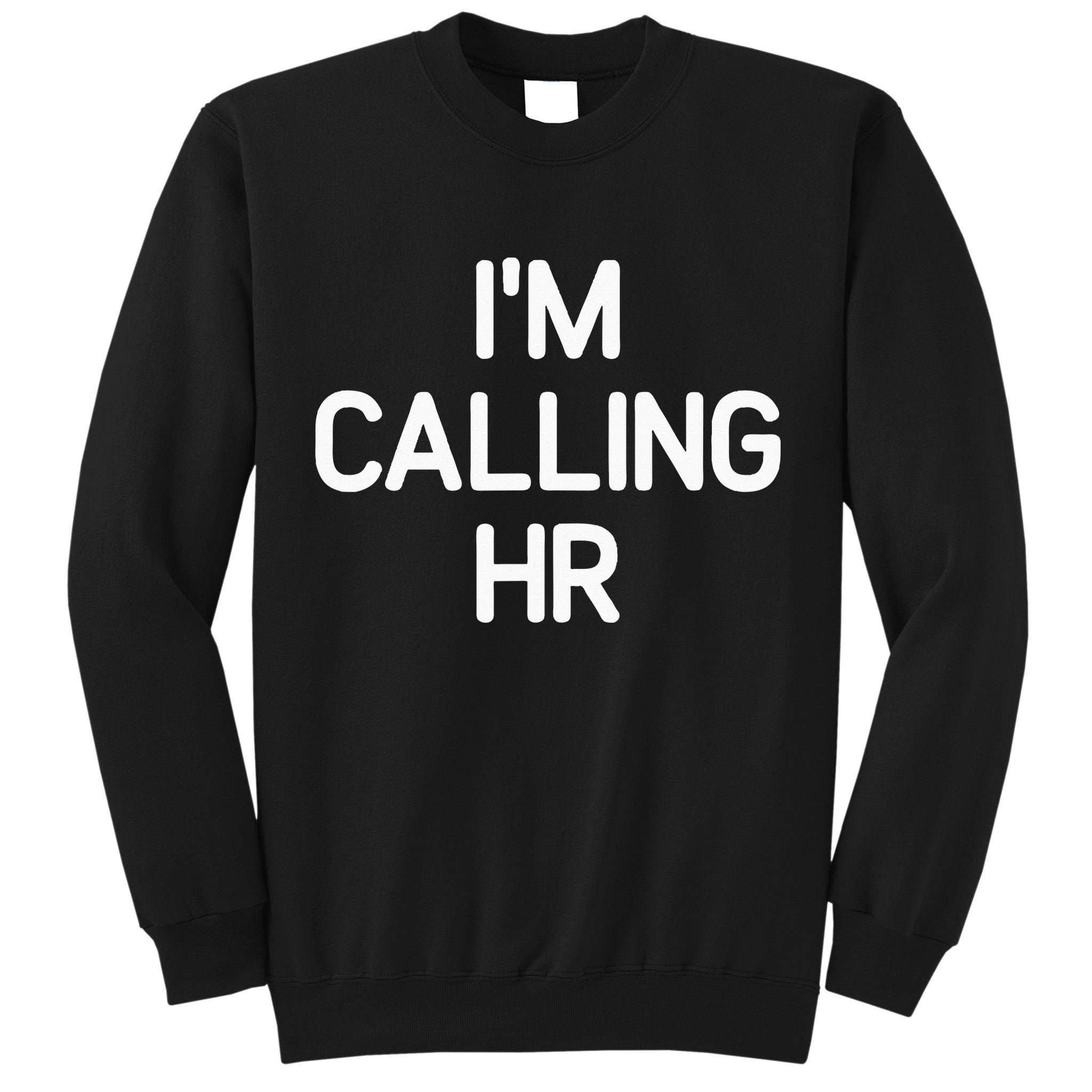 Im Calling HR Funny Jokes Sarcastic Tall Sweatshirt