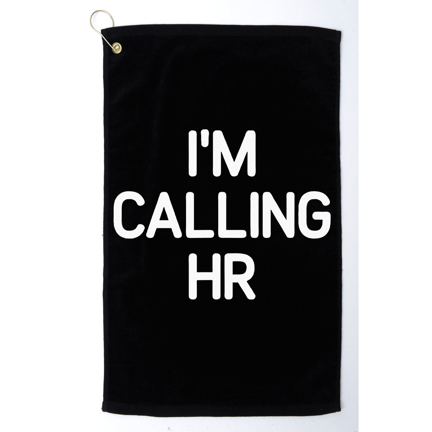 Im Calling HR Funny Jokes Sarcastic Golf Towel
