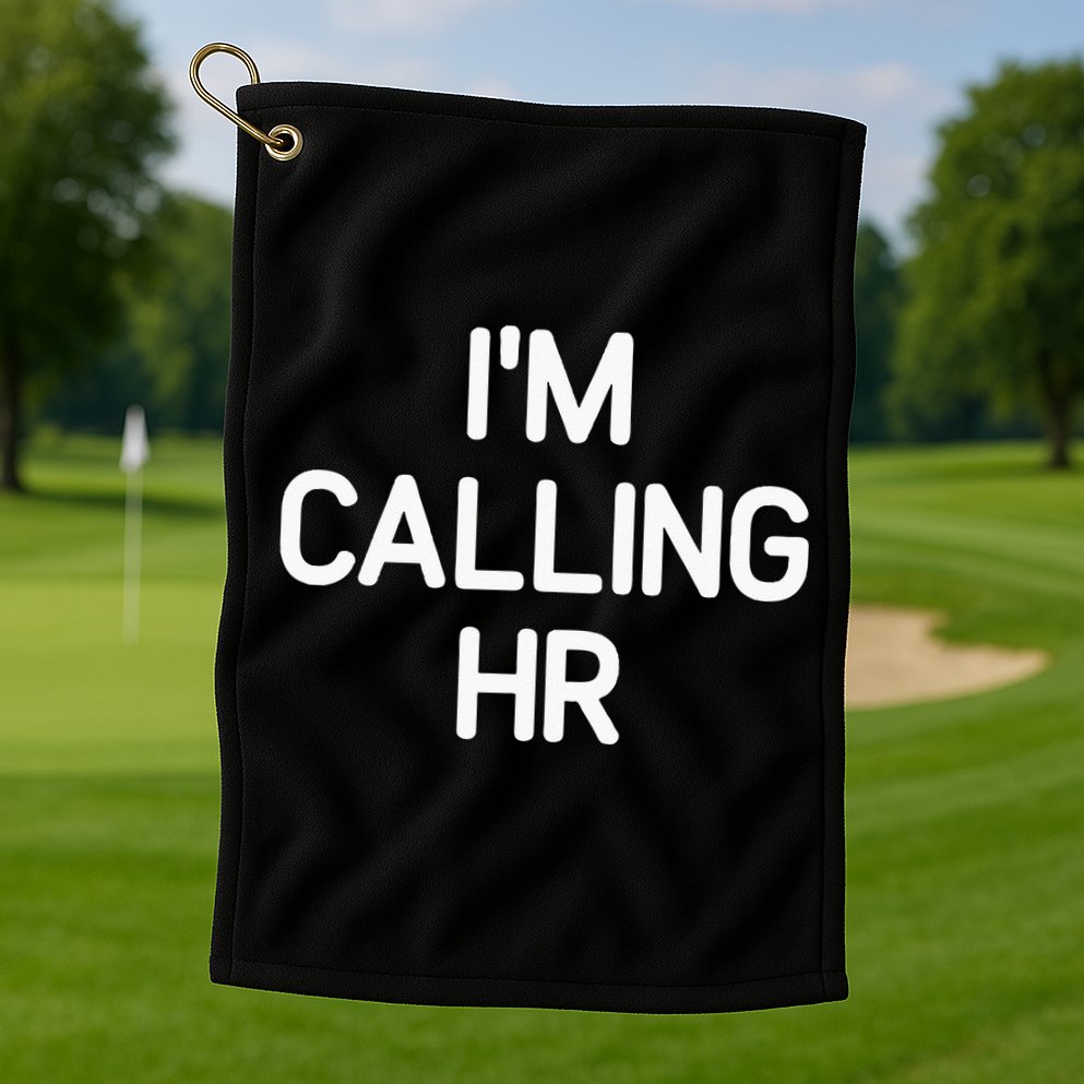 Im Calling HR Funny Jokes Sarcastic Golf Towel