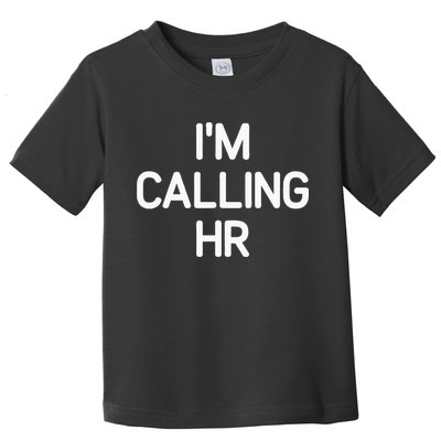 Im Calling HR Funny Jokes Sarcastic Toddler T-Shirt