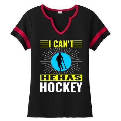 I Cant He Has Hockey Ladies Halftime Notch Neck Tee