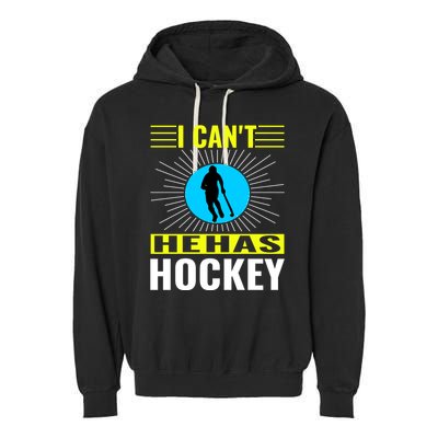 I Cant He Has Hockey Garment-Dyed Fleece Hoodie