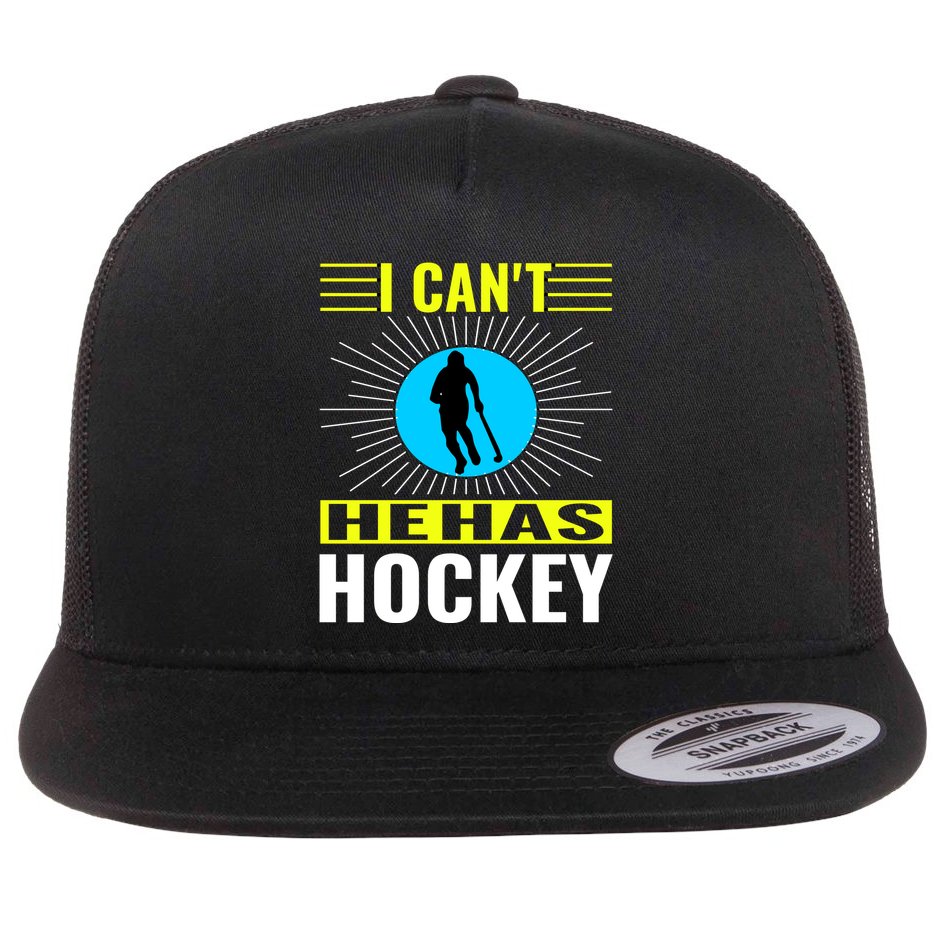 I Cant He Has Hockey Flat Bill Trucker Hat